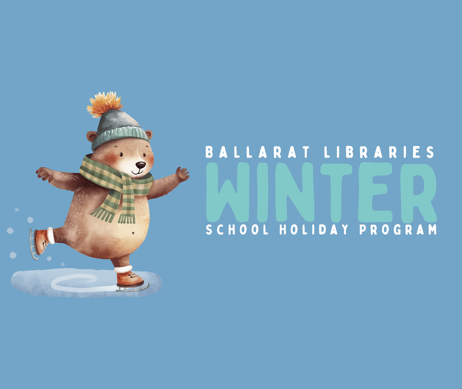 Text reads "Ballarat Libraries Winter School Holiday Program" alongside an illustration of an ice-skating bear in a beanie and scarf.