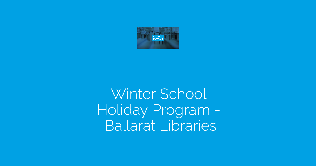 Winter School Holiday Program - Ballarat Libraries