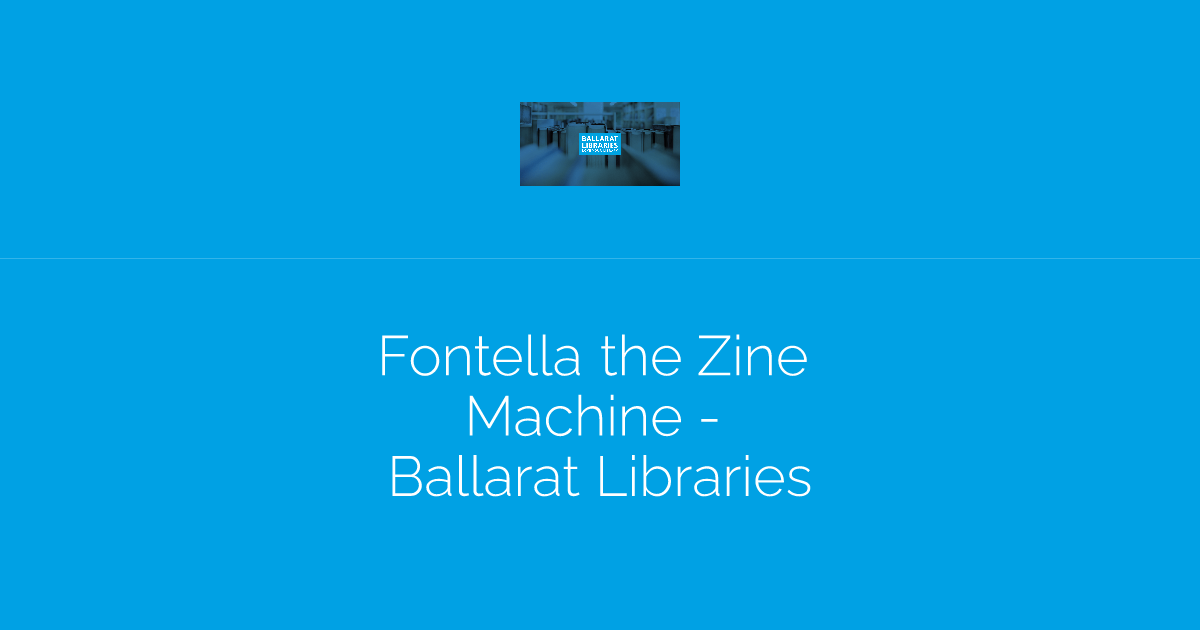Fontella the Zine Machine - Ballarat Libraries